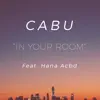 Cabu - In Your Room (feat. Hana Acbd) - Single